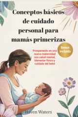 Conceptos básicos de cuidado personal para mamás primerizas - Prosperando en una nueva maternidad con salud mental, bienestar físico y cuidado del bebé cover image