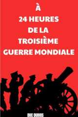 À 24 heures de la troisième guerre mondiale: Chroniques d'un conflit apocalyptique (French Edition) cover image