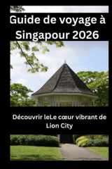 Guide de voyage à Singapour 2026: Découvrir leLe cœur vibrant de Lion City (French Edition) cover image