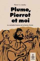 Plume, Pierrot et moi - La vraie histoire de la Sainte-Trinité cover image