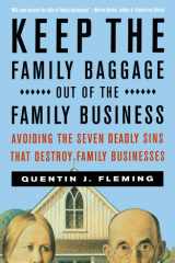 Keep the family baggage out of the family business: avoiding the seven deadly sins that destroy family businesses cover image