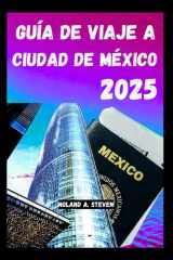 GUÍA DE VIAJE A CIUDAD DE MÉXICO 2025: Descubre las atracciones imperdibles, consejos económicos, tesoros escondidos y todo lo que necesitas saber para viajar (Spanish Edition) cover image