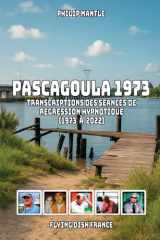 PASCAGOULA 1973: Transcriptions des séances de régression hypnotique (1973 à 2022) (French Edition) cover image