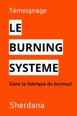 LE BURNING SYSTÈME: Témoignage: dans la fabrique du burnout (French Edition) cover image
