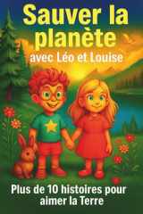 Sauver la planète avec Léo et Louise: Livre écologique pour enfants : histoires ludiques et tendres avec Léo et Louise pour sensibiliser vos petits à ... la Terre. (les aventures de Léo et Louise) cover image