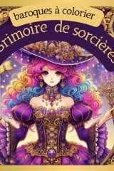 GRIMOIRE DE SORCIERES : Baroques à colorier: Un livre de coloriage magique – Sorcières élégantes, baroques et mystérieuses – Art manga à colorier pour ... Baroques – Série de livres à colorier) cover image
