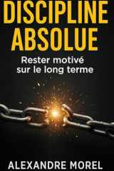 Discipline absolue: Rester motivé sur le long terme. cover image