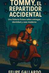 Tommy, el Repartidor Accidental: Una historia liviana sobre entregas, identidad y caos moderno (Spanish Edition) cover image