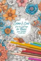 Calme & Cool, Livre de Coloriage de Fleurs pour Adultes B: Livre de coloriage antistress pour adultes Adult Flower Coloring Book for Relaxation and Creativity (Calm & Cool Coloring) (French Edition) cover image