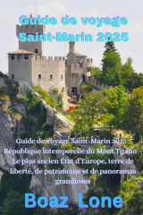 Guide de voyage Saint-Marin 2025: Guide de voyage Saint-Marin 2025 : République intemporelle du Mont Titano – Le plus ancien État d’Europe, terre de liberté, de patrimoine et de panoramas grandioses cover image