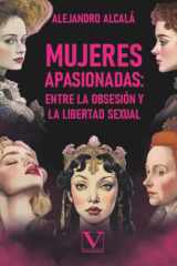 Mujeres apasionadas: entre la obsesión y la libertad sexual: Mujeres apasionadas, entre la obsesión y la libertad sexual (Ensayo) (Spanish Edition) cover image