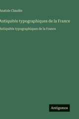 Antiquités typographiques de la France: Antiquités typographiques de la France (French Edition) cover image