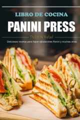 Libro de Cocina Panini Press: Deliciosas recetas para hacer sándwiches Panini y muchas otras. (Spanish Edition) cover image