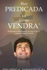 Bien Predicada la Gente Vendra - Predicando la Palabra para los Anos A, B, y C Como le encanta al oyente (Spanish Edition) cover image