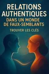 Relations authentiques dans un monde de faux-semblants: Trouver les clés (French Edition) cover image