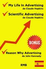 MY LIFE IN ADVERTISING & SCIENTIFIC ADVERTISING de Claude Hopkins + BONUS “Reason Why Advertising” de John Kennedy (Spanish Edition) cover image