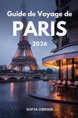 Guide de Voyage de Paris 2026: Votre compagnon complet pour les monuments, la vie locale et les délices culinaires (French Edition) cover image