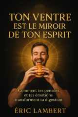 Ton ventre est le miroir de ton esprit: Comment tes pensées et tes émotions transforment ta digestion cover image