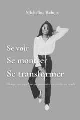 Se voir, se montrer, se transformer: Comprendre et transformer son image personnelle pour mieux s’affirmer (French Edition) cover image