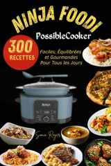 Ninja Foodi PossibleCooker -300 Recettes Faciles, Équilibrées et Gourmandes pour Tous les Jours (French Edition) cover image