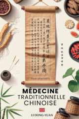 MÉDECINE TRADITIONNELLE CHINOISE POUR DÉBUTANTS: Découvrez Les Secrets Ancestraux Pour Soulager Stress, Apaiser Anxiété Et Réduire Douleurs Grâce Au ... Tai Chi Et Remèdes Naturels (French Edition) cover image