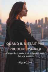 Quand il n'était pas prudent d'aimer: L'amour l'a trouvée là où la douleur avait fait une maison (French Edition) cover image