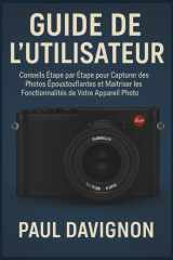 Guide de l'Utilisateur Leica Q3 Conseils Étape par Étape pour Capturer des Photos Époustouflantes et Maîtriser les Fonctionnalités de Votre Appareil Photo cover image
