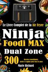 Le Livre Complet de la Air Fryer Ninja Foodi MAX Dual Zone: 300 Recettes croustillantes, faciles et rapides pour tous les jours (French Edition) cover image