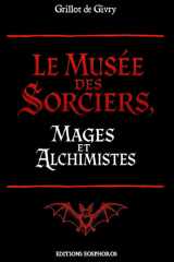 Le Musée des Sorciers, Mages et Alchimistes: Grillot de Givry (French Edition) cover image