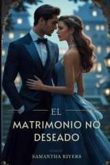 El matrimonio no deseado - Un poderoso romance multimillonario de amor prohibido y traición cover image