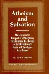 Atheism and salvation: atheism from the perspective of anonymous Christianity in the thought of the revolutionary mystic and theologian Karl Rahner cover image