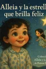 Alleia y la estrella que brilla feliz - Alleia descubre que cuando sonríe, una estrella en el cielo brilla más fuerte. cover image