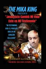 "Jesucristo Cambió Mi Vida - Este es Mi Testimonio" "Mi Testimonio Vivo: El Poder de Dios en un Corazón Callejero" "Jesucristo Cambió Mi Vida: Este es Mi Testimonio" "Mi Testimonio Vivo: El Poder de Dios en un Corazón Callejero" Version Ilustrada cover image