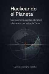 Hackeando el Planeta - Geoingeniería, cambio climático y la carrera por salvar la Tierra cover image
