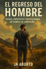 El Regreso del Hombre - Fuerza, Propósito y Masculinidad en Tiempos de Confusión cover image