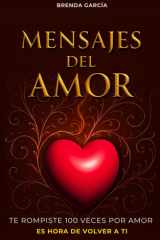 Mensajes del amor - 100 reflexiones para sanar heridas del pasado, soltar vínculos tóxicos y cultivar relaciones conscientes desde el amor propio - Ideal para quienes buscan claridad emocional, herramientas espirituales y una guía para amar sin perderse. cover image