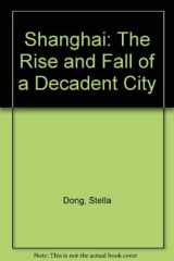 Shanghai, 1842-1949 The Rise and Fall of a Decadent City cover image