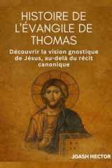 Histoire de l'Évangile de Thomas Découvrir la vision gnostique de Jésus, au-delà du récit canonique cover image