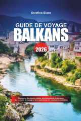 GUIDE DE VOYAGE BALKANS 2026: Découvrez des joyaux cachés, des monuments historiques, des conseils de voyage et des expériences de vacances inoubliables (French Edition) cover image
