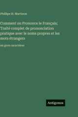 Comment on Prononce le Français; Traité complet de prononciation pratique avec le noms propres et les mots étrangers: en gros caractères (French Edition) cover image