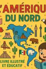 L'Amérique du Nord - Livre illustré et éducatif: Pays, nature, animaux, Sports, Culture & histoires en 30 faits (French Edition) cover image