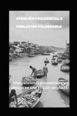 Atención Psicosocial a Población Vulnerable - Intervenciones psicosociales y clínicas en una edición ampliada cover image