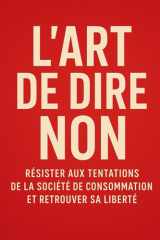 L'art de dire non - Résister aux tentations de la société de consommation et retrouver sa liberté cover image