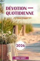 Dévotion Quotidienne 2026 - Dévotions pour la foi, l'espoir et la croissance spirituelle - Une année de réflexions inspirantes pour la force et le renouveau. cover image