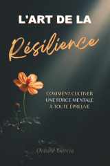 L'Art de la Résilience - Comment cultiver une force mentale à toute épreuve dans un monde incertain cover image