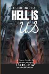 GUIDE DU JEU HELL IS US(Avec vidéo de gameplay et captures d'écran du jeu incluses) - Un guide étape par étape sur les stratégies de combat, les secrets de lore et la complétion à 100 % cover image