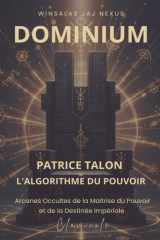 Dominium - Patrice Talon, L'algorithme du Pouvoir - Arcanes Occultes de la Maîtrise du Pouvoir et de la Destinée Impériale - CLAVICULE cover image