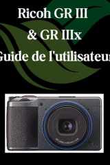 Ricoh GR III et GR IIIx Guide de l'utilisateur - Un manuel étape par étape pour les débutants et les seniors couvrant les fonctionnalités essentielles de l'appareil photo, les techniques créatives cover image