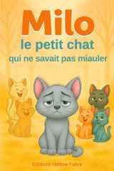 Milo, le petit chat qui ne savait pas miauler - Magnifique histoire illustrée pour enfants de 4 à 8 ans Livre parfait en apprentissage et première lecture cover image