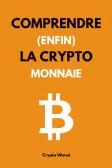 Comprendre (enfin) la cryptomonnaie - Le guide pour maîtriser et utiliser les monnaies numériques, Web3, Blockchain ou Bitcoin n'auront plus de secret pour vous cover image